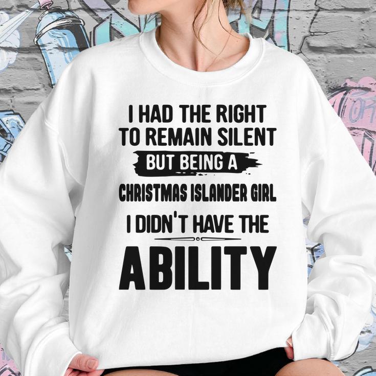 I Had The Right To Remain Silent But Being A Christmas Islander Girl I Didnt Have The Abliblity Nationality Quote Women Sweatshirt Gifts for Her