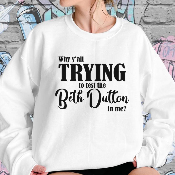 Why Yall Trying To Test The Beth Dutton In Me Coffee Mug Women Sweatshirt Gifts for Her