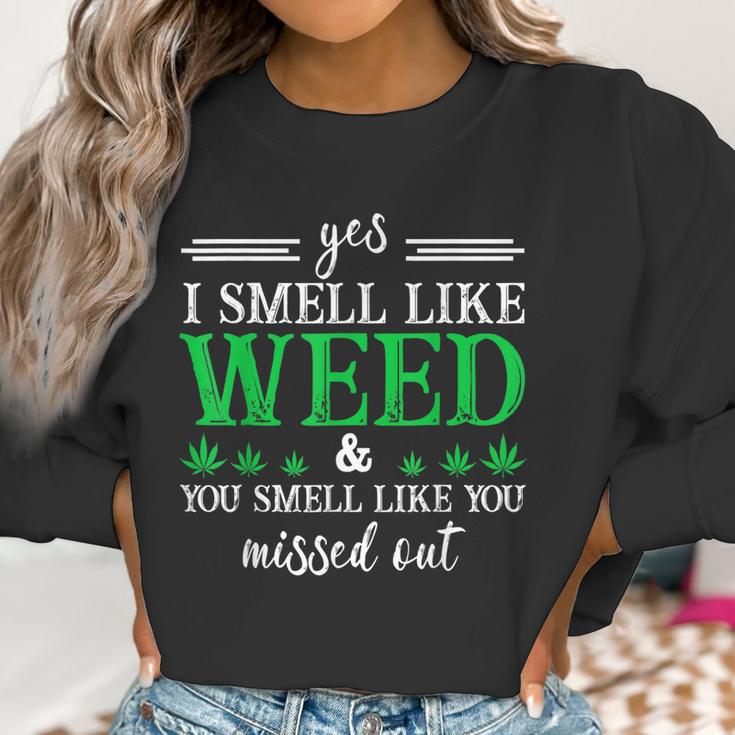 420 Yes I Smell Like Weed You Smell Like You Missed Out Women Sweatshirt Gifts for Women