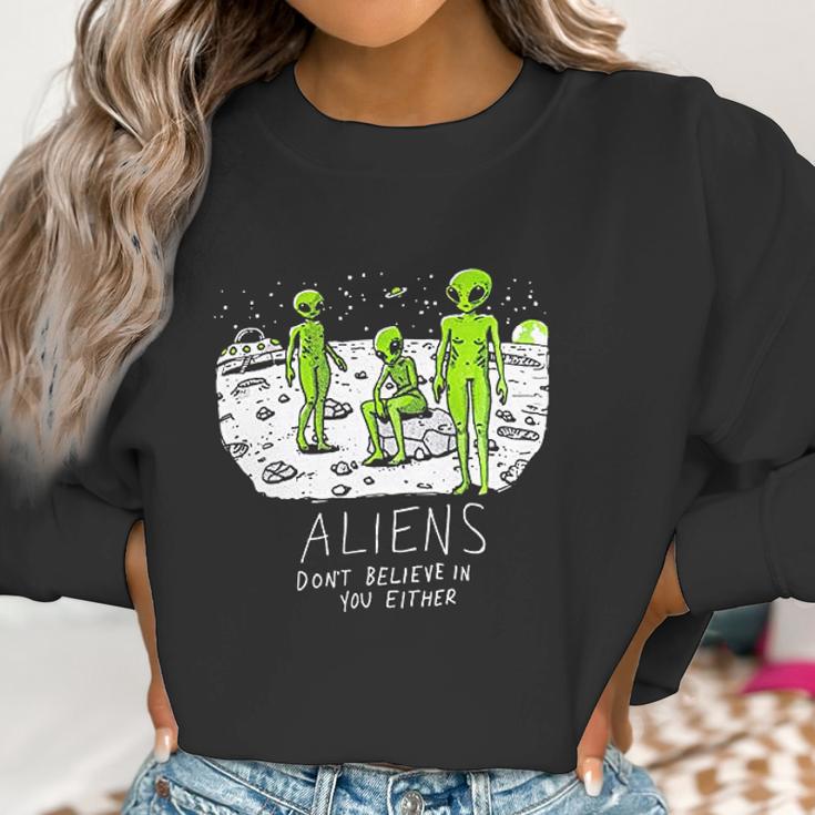 Aliens Dont Believe In You Either Funny Ufo Hunter Space Men Women Women Sweatshirt Gifts for Women