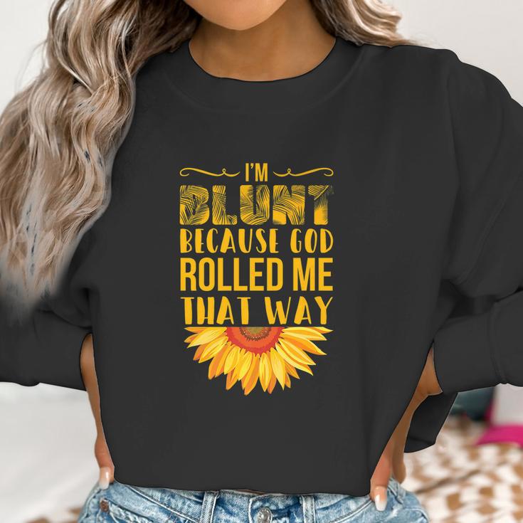 Im Blunt Because God Rolled Me That Way Sunflower Hippie Women Sweatshirt Gifts for Women