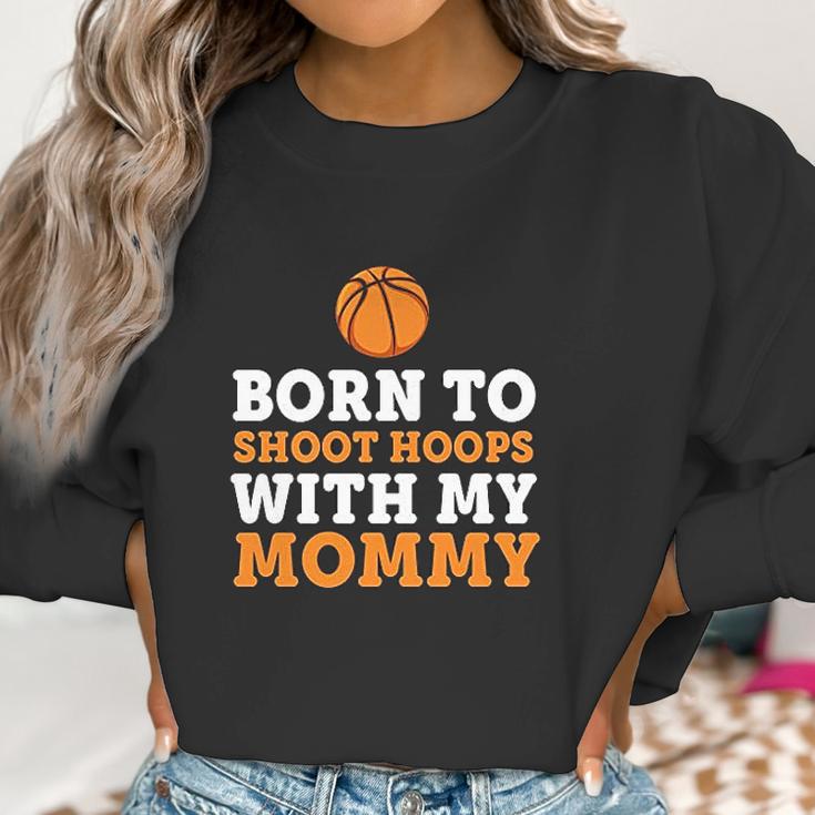 Born To Shoot Hoops With My Mommy Women Sweatshirt Gifts for Women