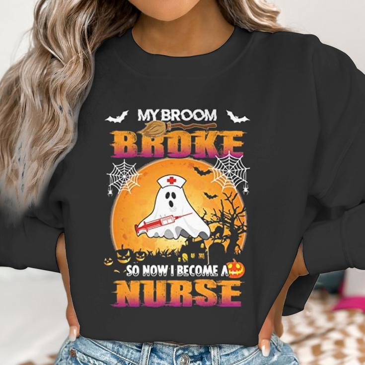 My Broom Broke So Now I Become A Nurse Women Sweatshirt Gifts for Women