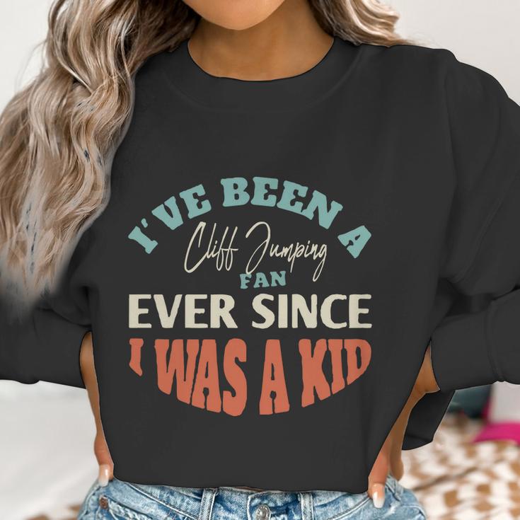 I Have Been A Cliff Jumping Fan Ever Since I Was A Kid Sport Lovers Women Sweatshirt Gifts for Women