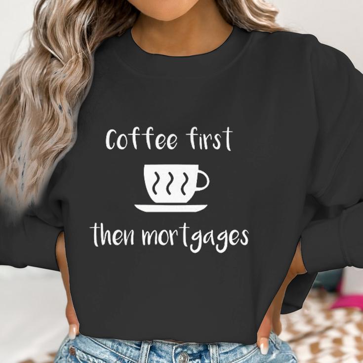 Coffee First Then Mortgages Underwriter Women Sweatshirt Gifts for Women