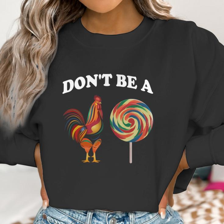 Don’T Be A Chicken Sucker Dont Be A Cock Women Sweatshirt Gifts for Women