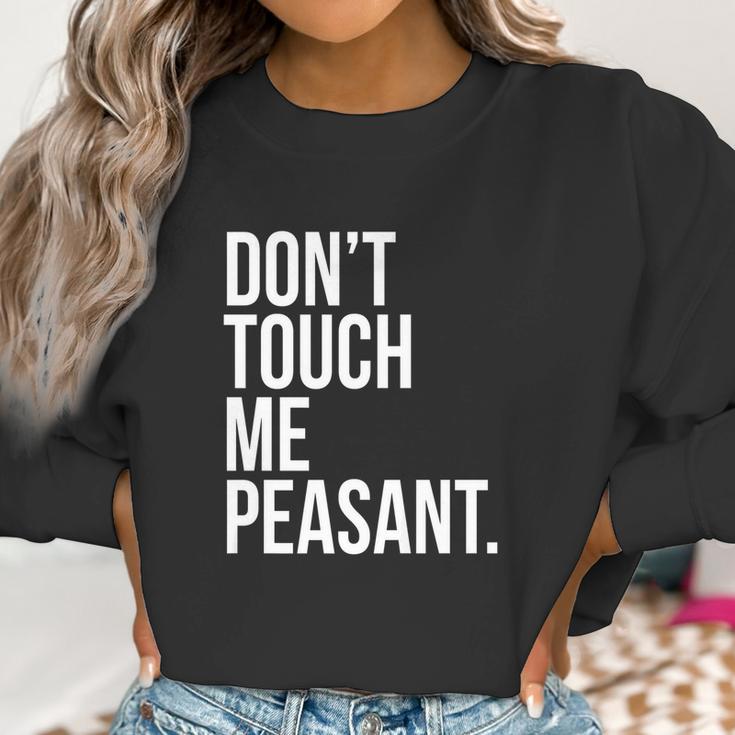 Dont Touch Me Peasant Sarcastic Funny King Or Queen Women Sweatshirt Gifts for Women