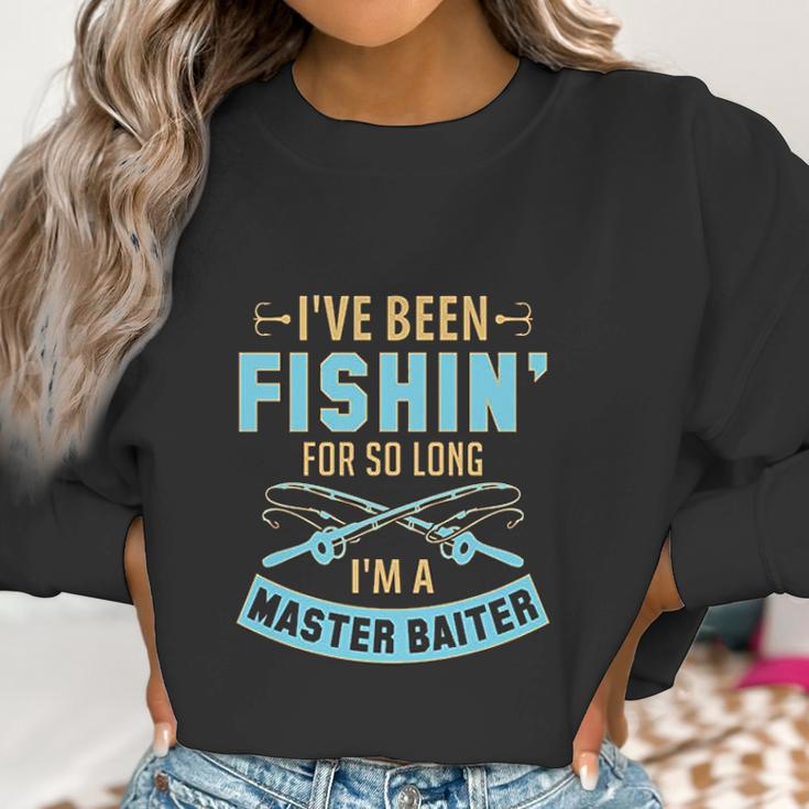 I Have Been Fishin For So Long I Am A Master Baiter Women Sweatshirt Gifts for Women