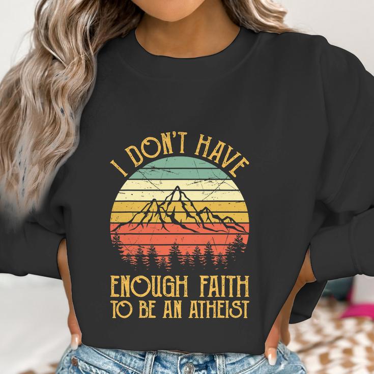 Funny Christian I Dont Have Enough Faith To Be An Atheist Women Sweatshirt Gifts for Women