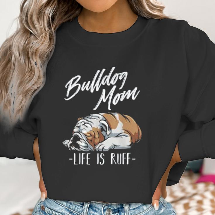 Funny English Bulldog Gift Bulldog Mom Life Is Ruff Women Sweatshirt Gifts for Women