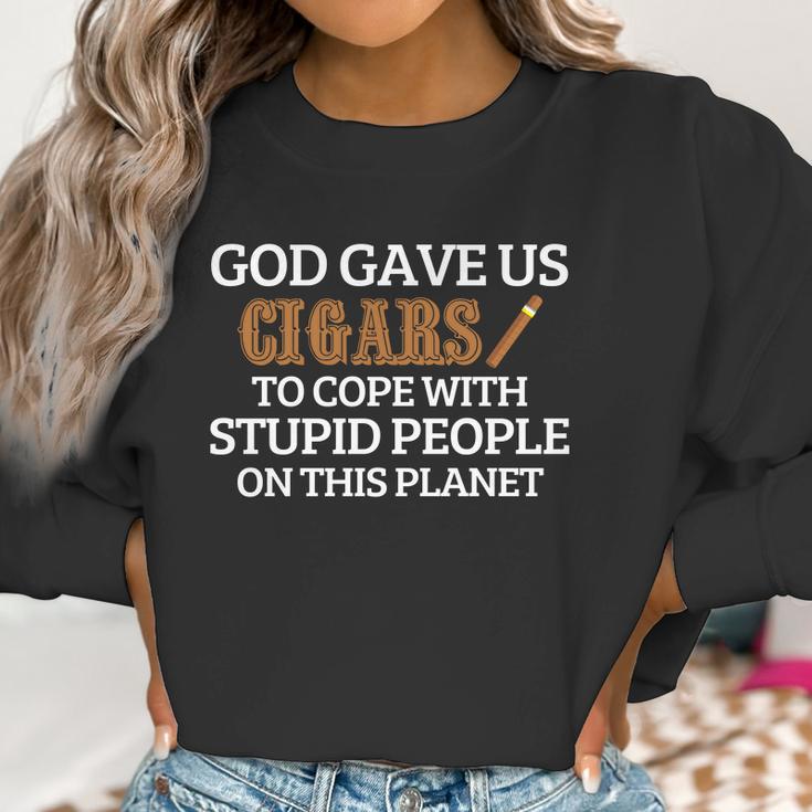 God Gave Us Cigars To Cope With Stupid People On This Planet Women Sweatshirt Gifts for Women