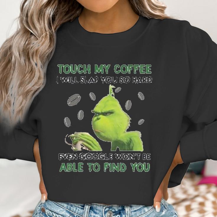 Grinch Touch My Coffee I Will Slap You So Hard Women Sweatshirt Gifts for Women