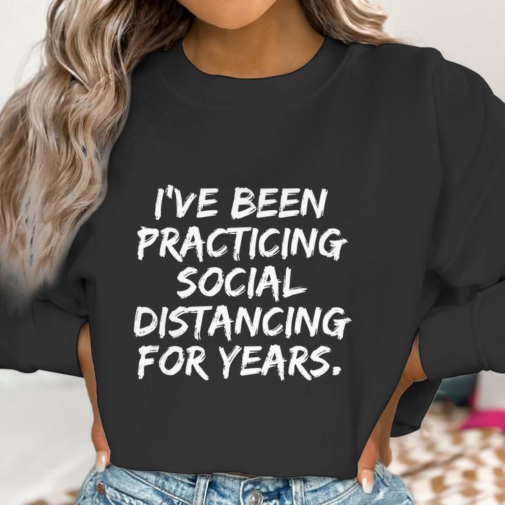 I‘Ve Been Practicing Social Distancing For Years Women Sweatshirt Gifts for Women