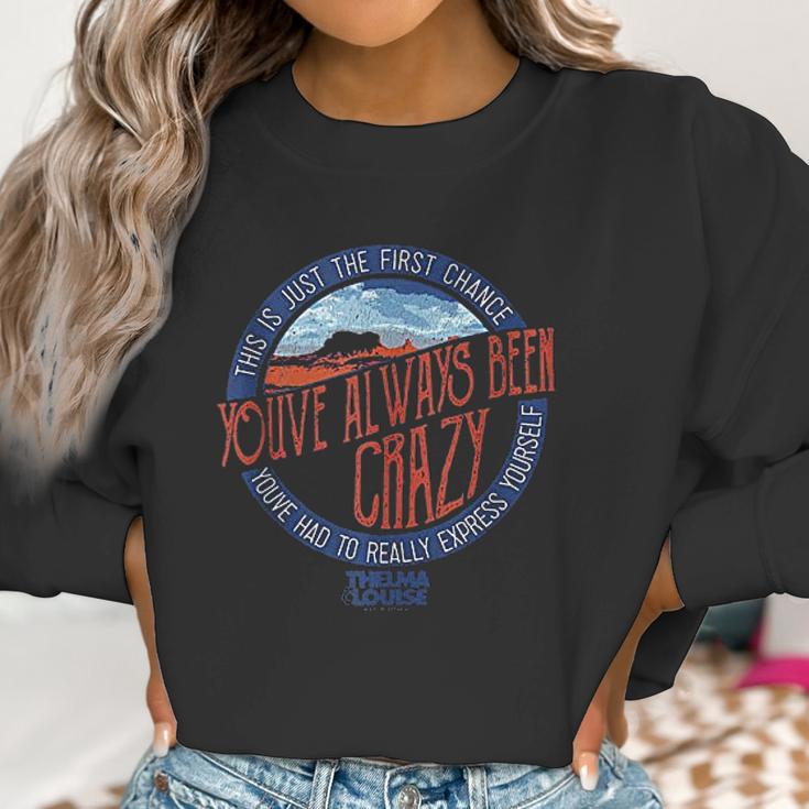 Thelma & Louise Youve Always Been Women Sweatshirt Gifts for Women