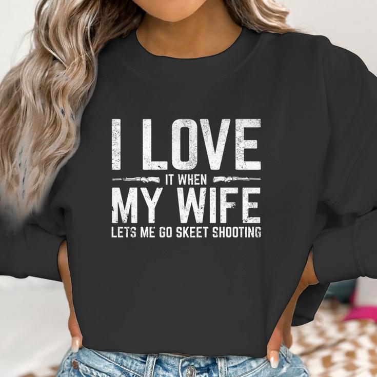 Love When My Wife Lets Me Go Skeet Shooting Women Sweatshirt Gifts for Women