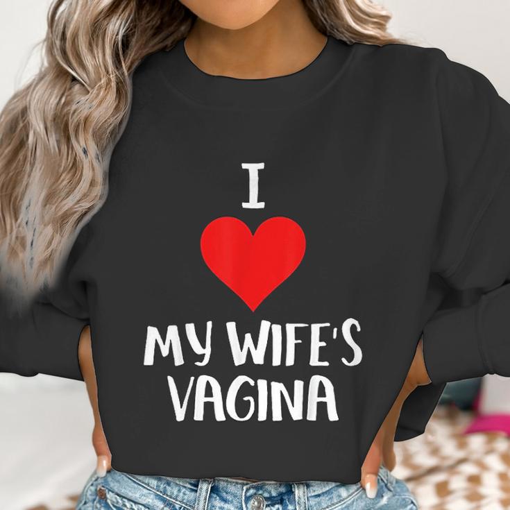 I Love My Wifes Vagina Humor Husband Gift Women Sweatshirt Gifts for Women