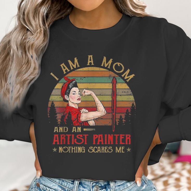 Womens I Am A Mom And An Artist Painter Nothing Scares Me Vintage Women Sweatshirt Gifts for Women