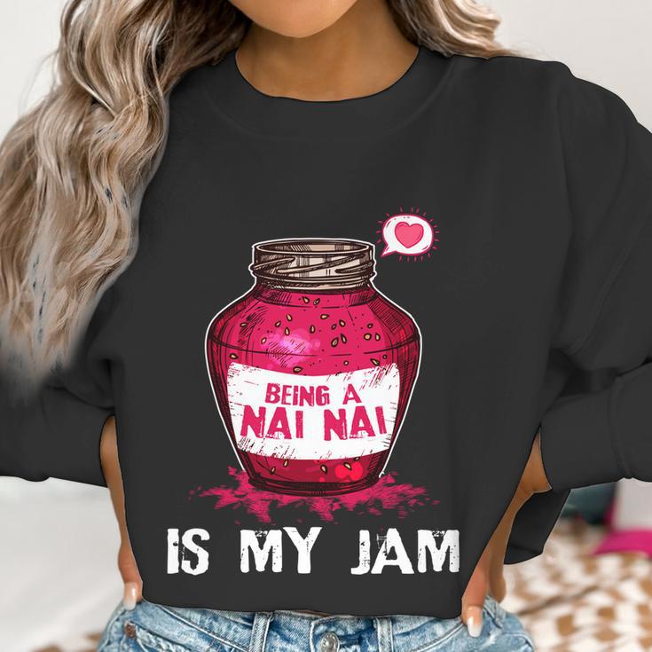 Being A Nai Nai Is My Jam Grandmother Grandma Mothers Day Gift Women Sweatshirt Gifts for Women