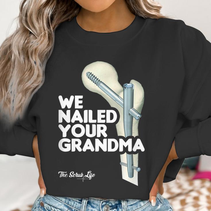 We Nailed Your Grandma Scrub Tech - Funny Ortho Hip Surgery Women Sweatshirt Gifts for Women