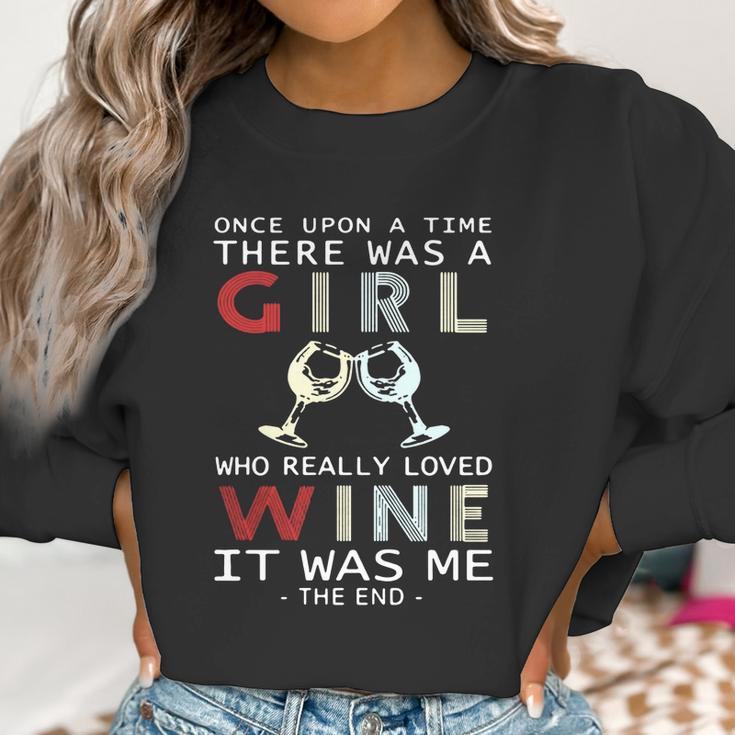 Once Upon A Time There Was A Girl Who Really Loved Wine It Was Me The End Women Sweatshirt Gifts for Women