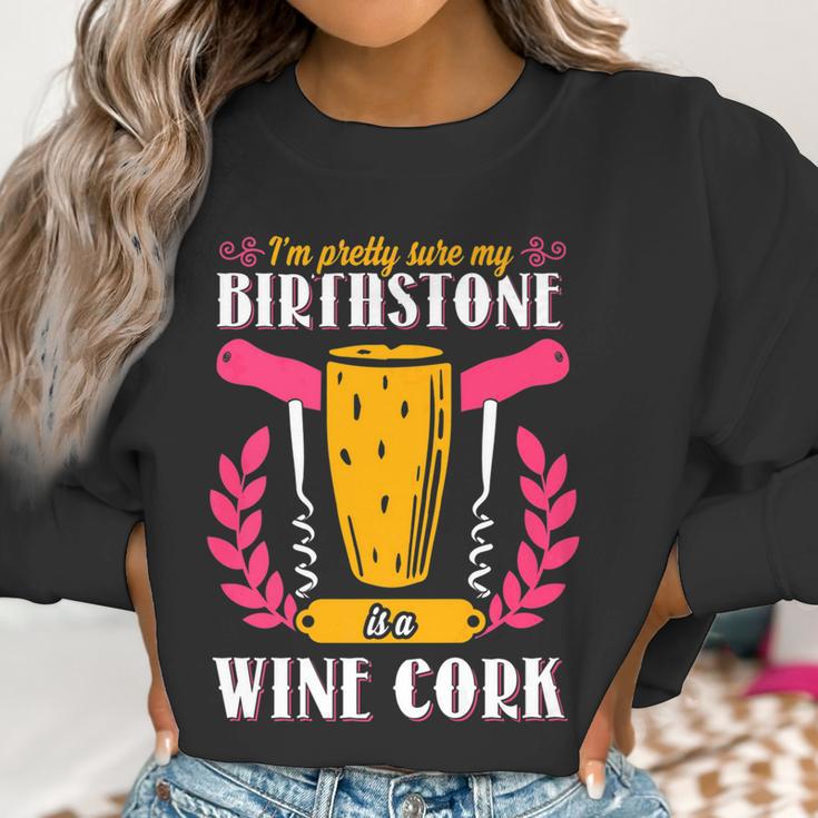 Pretty Sure My Birthstone Is A Wine Cork Funny Wine Women Sweatshirt Gifts for Women