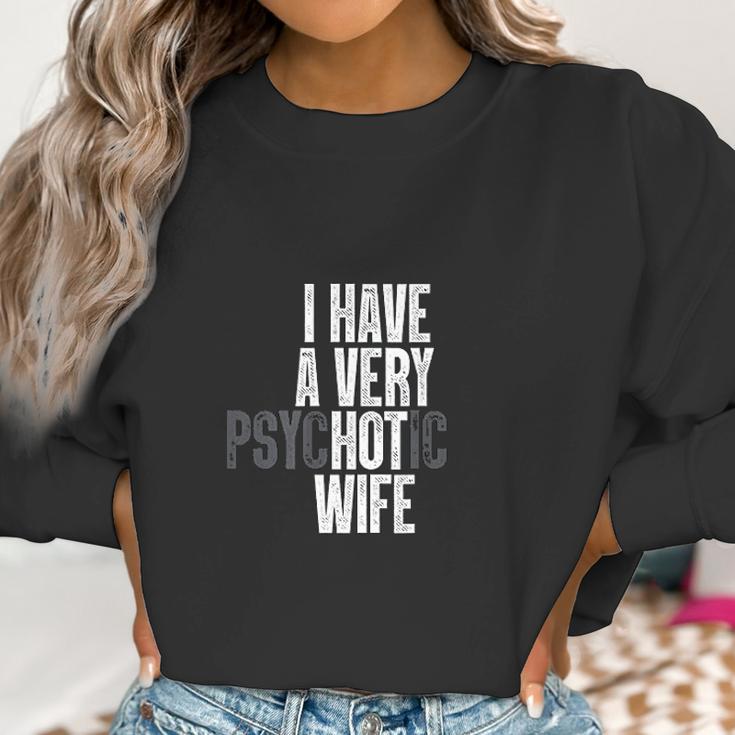 I Have A Very Psychotic Hot Wife Funny Husband Gift Fun Women Sweatshirt Gifts for Women