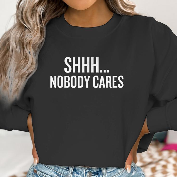 Shhh Nobody Cares Gift Halloween Christmas Funny Cool Hol Women Sweatshirt Gifts for Women