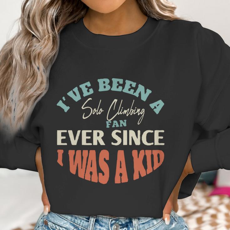 I Have Been A Solo Climbing Fan Ever Since I Was A Kid Sport Lovers Women Sweatshirt Gifts for Women