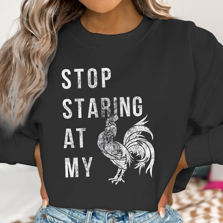 Stop Staring At My Cock Funny Sarcastic Chicken Women Sweatshirt Gifts for Women