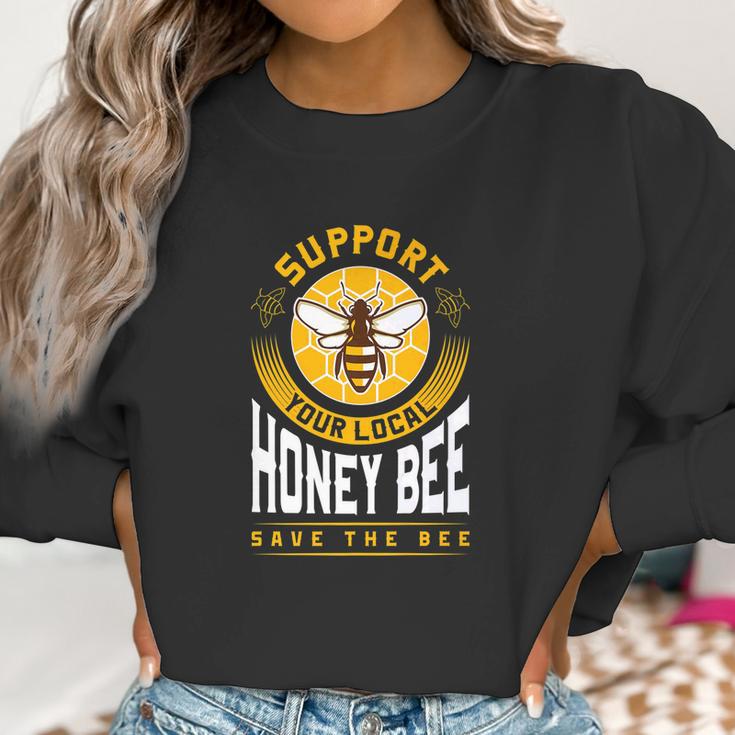 Support Your Local Honey Bee Save The Bees Gift Women Sweatshirt Gifts for Women