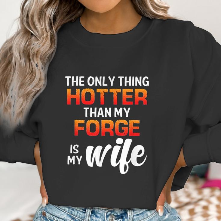 The Only Thing Hotter Than My Forge Is My Wife Women Sweatshirt Gifts for Women