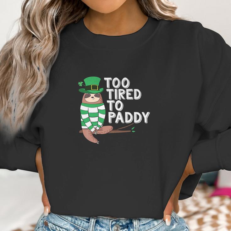 To Tired To Paddy Sloth St Patricks Day Men Women Women Sweatshirt Gifts for Women