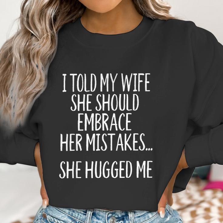 I Told My Wife To Embrace Her Mistakes Women Sweatshirt Gifts for Women