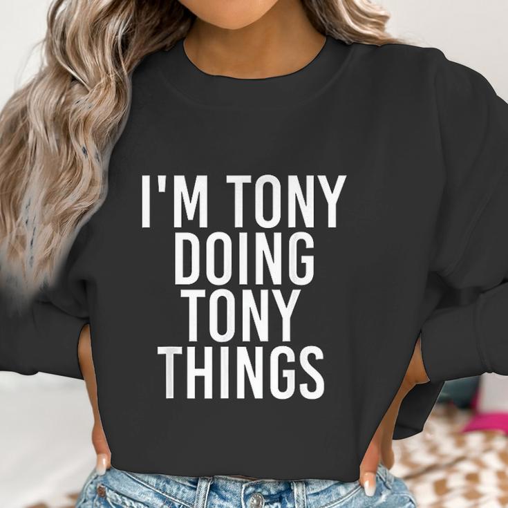 I Am Tony Doing Tony Things Funny Christmas Gift Idea Women Sweatshirt Gifts for Women