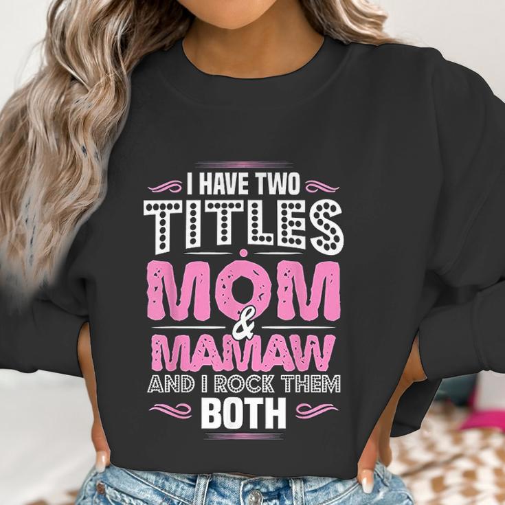 I Have Two Titles Mom And Mamaw Women Sweatshirt Gifts for Women