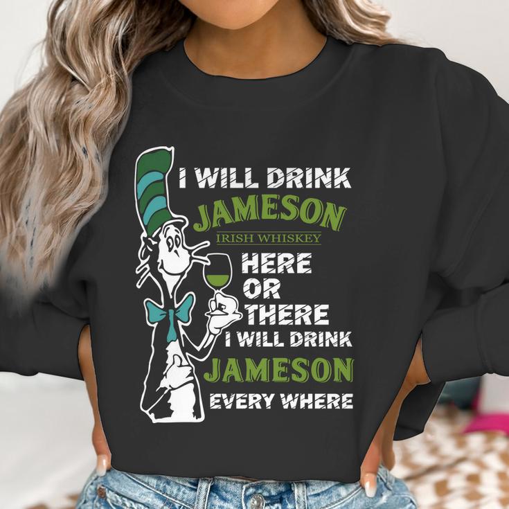 I Will Drink Jameson Irish Whiskey Here Or There Women Sweatshirt Gifts for Women