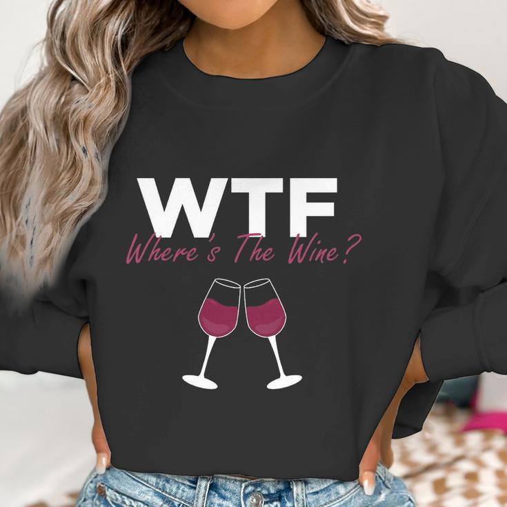 Wine Wtf Wheres The Wine Women Sweatshirt Gifts for Women