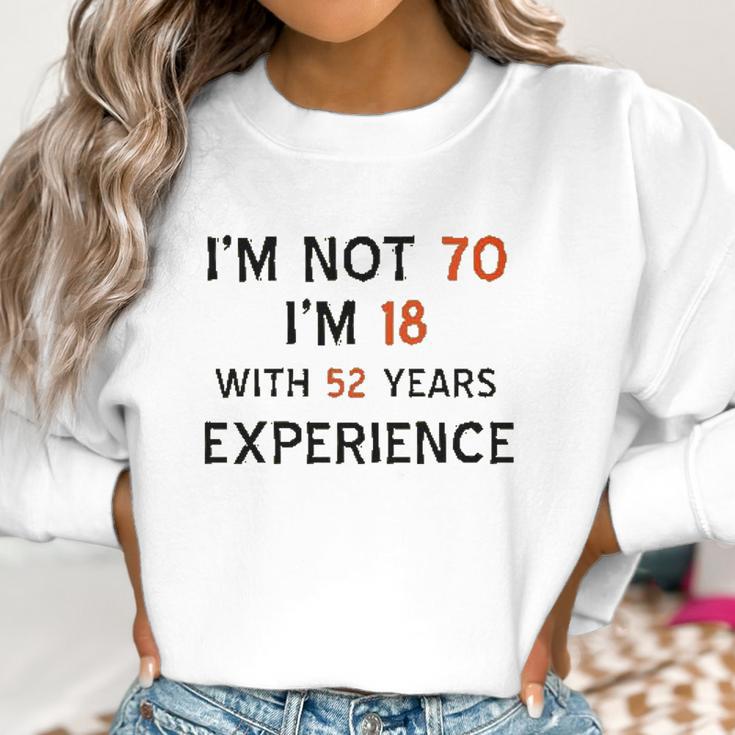 70Th Birthday I Am Not 70 I Am 18 Years Experience 2022 Trend Women Sweatshirt Gifts for Women