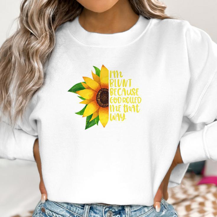 Womens I Am Blunt Because God Rolled Me That Way Sunflower Women Sweatshirt Gifts for Women