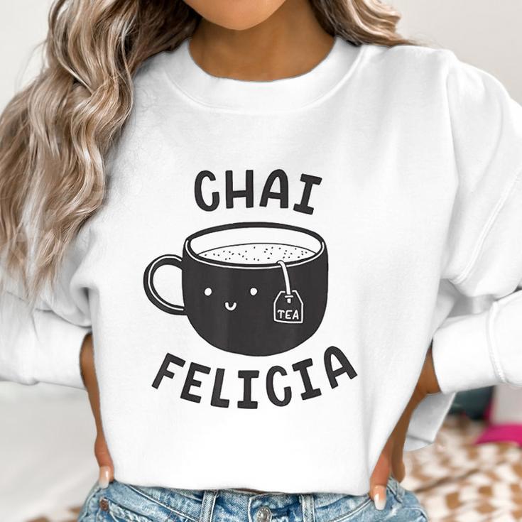 Chai Felicia Funny Coffee Women Sweatshirt Gifts for Women