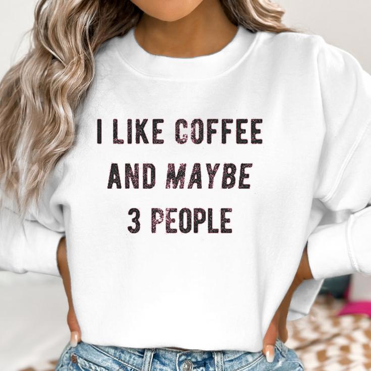 I Like Coffee And Maybe 3 People Funny Sarcastic Women Sweatshirt Gifts for Women