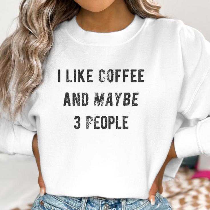 I Like Coffee And Maybe 3 People Funny Graphic Sarcastic Women Sweatshirt Gifts for Women