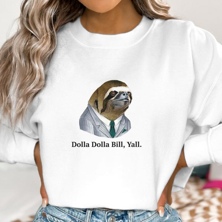 Dolla Dolla Bill Yall Sloth Tee Women Sweatshirt Gifts for Women