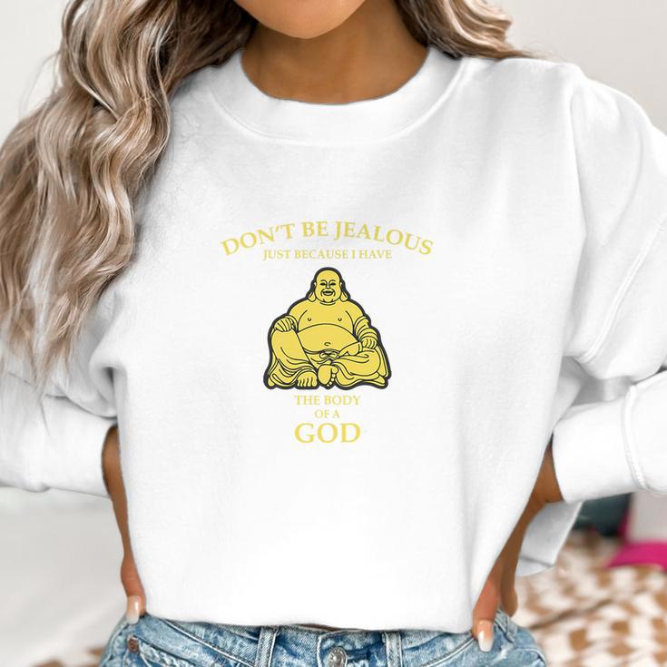 Dont Be Jealous I Have The Body Of A God Buddha Women Sweatshirt Gifts for Women