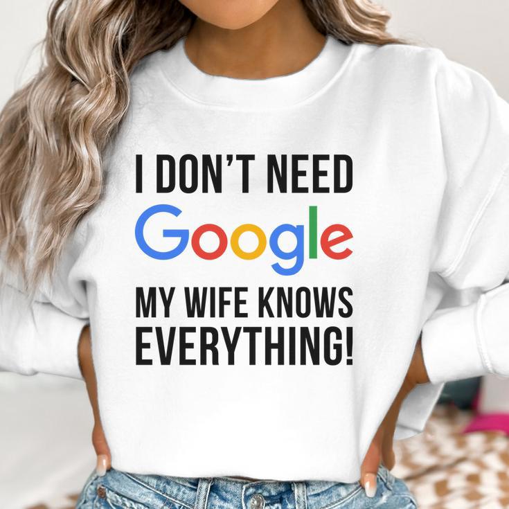 I Dont Need Google My Wife Knows Everything Women Sweatshirt Gifts for Women