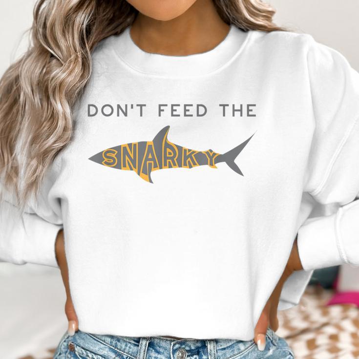 Funny Dont Feed The Snarky Sarcastic Sense Of Humor Women Sweatshirt Gifts for Women