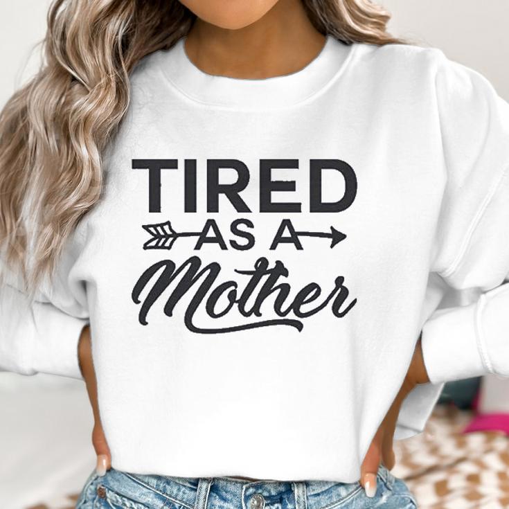 Funny Mom Tired As A Mother Mom Women Sweatshirt Gifts for Women