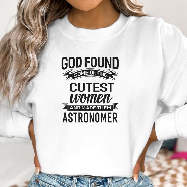 Womens God Found The Cutest Women Made Them Astronomer Women Sweatshirt Gifts for Women