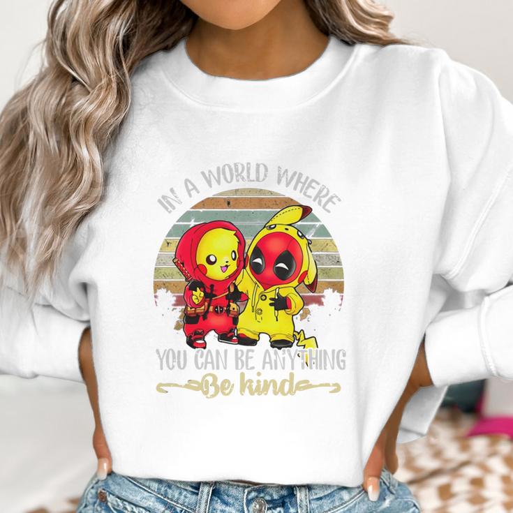 Pikachu And Deadpool In A World Where You Can Be Anything Be Kind Women Sweatshirt Gifts for Women