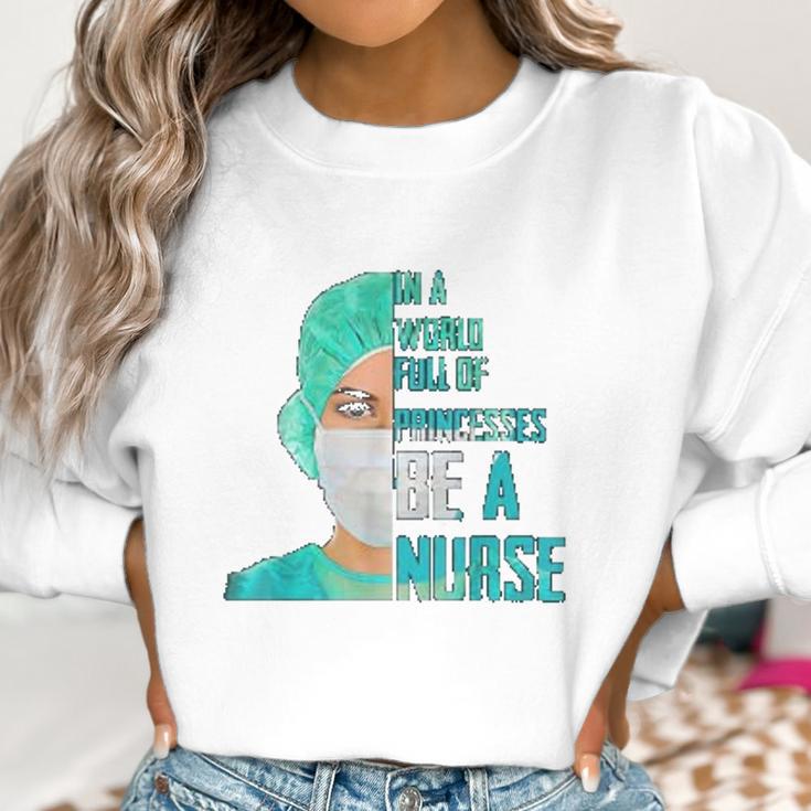 Social Distancing In A World Full Of Princesses Be A Nurse Women Sweatshirt Gifts for Women